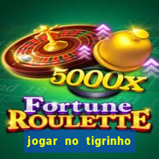 jogar no tigrinho sem deposito